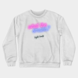 What the Smash - for light colors Crewneck Sweatshirt